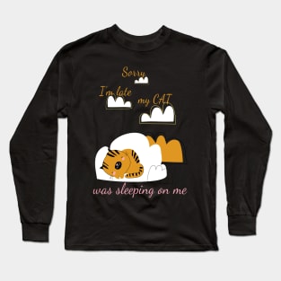 Sorry I'm Late My Cat Was Sleeping On Me Long Sleeve T-Shirt